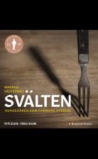 Svälten : hungeråren som formade Sverige