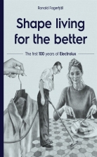 Shape living for the better : the first 100 years of Electrolux