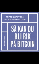 Så kan du bli rik på bitcoin ? den kompletta snabbguiden till at