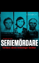 Seriemördare: Världens värsta brottslingar berättar