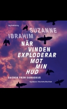 När vinden exploderar mot min hud: Dagbok från Damaskus