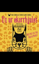 Ut ur ekorrhjulet : så blir du också ekonomiskt fri