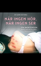 När ingen hör, när ingen ser: En sann historia