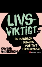 Livsviktigt : en handbok i kroppspositivt föräldraskap