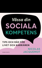 Vässa din sociala kompetens : tips och råd för livet och karriär