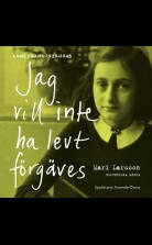 Jag vill inte ha levt förgäves. Anne Frank 1929-1945