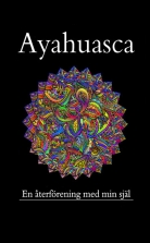Ayahuasca, en återförening med min förlorade själ