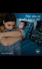 När ska ni skaffa barn då? En bok om ofrivillig barnlöshet