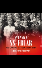 Svenska SS-fruar : med uppdrag att föda ariska barn