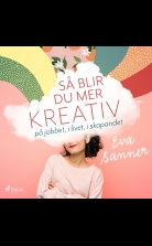 Så blir du mer kreativ : på jobbet, i livet, i skapandet
