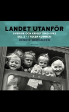 Landet utanför: Sverige och kriget 1940-1942 Del 2:2 : Tysken ko