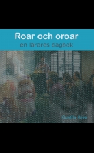 Roar och oroar - en lärares dagbok