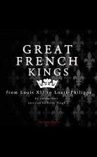Great French Kings: From Louis XII to Louis XVIII