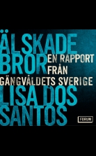 Älskade bror : en rapport från gängvåldets Sverige