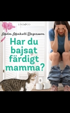 Har du bajsat färdigt mamma?