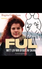 Ful: mitt liv var byggt av skam