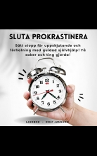 Sluta prokrastinera! Sätt stopp för uppskjutande och förhalning