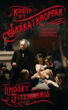 Konsten att skära i kroppar : Joseph Lister & den moderna kirurg