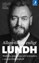 Allsvenskan enligt Lundh : makten, pengarna och tystnaden i sven