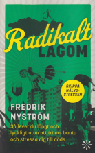 Radikalt lagom : så lever du långt och lyckligt utan att träna,