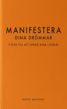 Manifestera dina drömmar : 7 steg till att uppnå dina livsmål