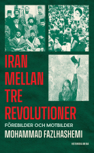 Iran mellan tre revolutioner : förebilder och motbilder