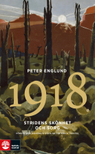 Stridens skönhet och sorg 1918 : första världskrigets sista år i